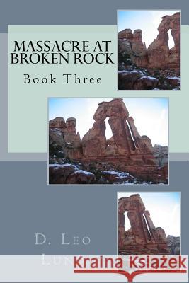 Massacre At Broken Rock - Book Three Lund, D. Leo 9781502394323 Createspace - książka