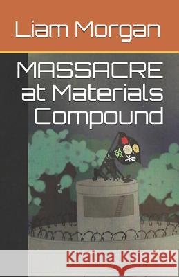 Massacre at Materials Compound Liam Morgan 9781974679294 Createspace Independent Publishing Platform - książka