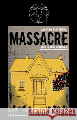 Massacre (Sing To Your Children) Jose Rivera 9780881458336 Broadway Play Publishing - książka