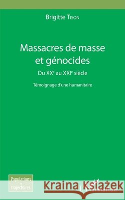 Massacres de masse et génocides: Du XXe au XXIe siècle Témoignage d'une humanitaire Tison, Brigitte 9782343167343 Editions L'Harmattan - książka