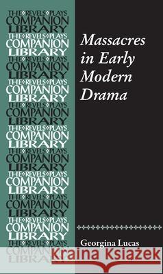 Massacres in Early Modern Drama Georgina Lucas 9781526147318 Manchester University Press - książka