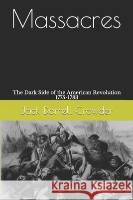 Massacres: The Dark Side of the American Revolution 1775-1783 Crowder, Jack Darrell 9798677858482 Independently Published - książka