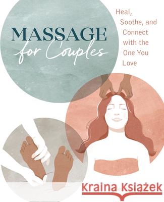 Massage for Couples: Heal, Soothe, and Connect with the One You Love Ashley, Lmt Dwyer 9781646118694 Rockridge Press - książka