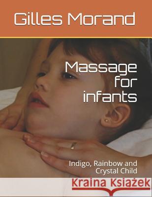 Massage for Infants: Indigo, Rainbow and Crystal Child Gilles Morand 9781790742950 Independently Published - książka