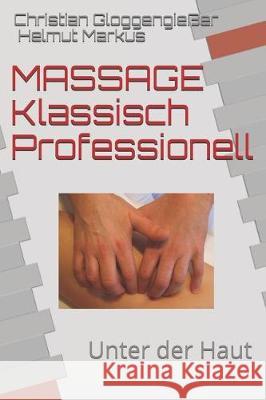 Massage Klassisch Professionell: Unter Der Haut Helmut Markus Christian Gloggengieer 9781718149304 Independently Published - książka