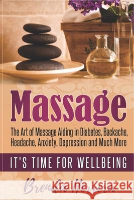 Massage: The Art of Massage Aiding in Diabetes, Backache, Headache, Anxiety, Depression and Much More Brenda Herrera 9781981076086 Independently Published - książka