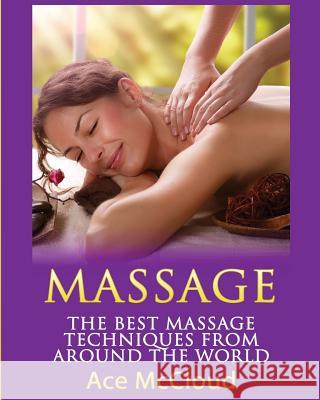 Massage: The Best Massage Techniques From Around The World Ace McCloud 9781640481770 Pro Mastery Publishing - książka