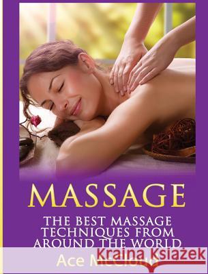 Massage: The Best Massage Techniques From Around The World McCloud, Ace 9781640483026 Pro Mastery Publishing - książka