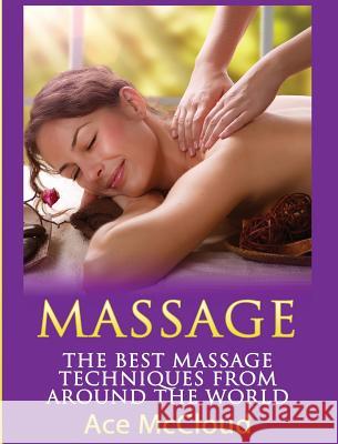 Massage: The Best Massage Techniques From Around The World Ace McCloud 9781640484276 Pro Mastery Publishing - książka