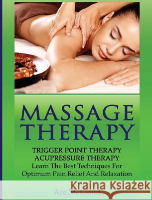 Massage Therapy: Trigger Point Therapy: Acupressure Therapy: Learn The Best Techniques For Optimum Pain Relief And Relaxation McCloud, Ace 9781640484269 Pro Mastery Publishing - książka