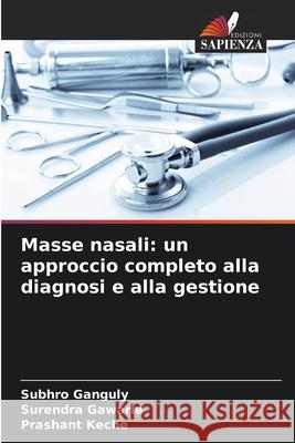 Masse nasali: un approccio completo alla diagnosi e alla gestione Ganguly, Subhro, Gawarle, Surendra, Keche, Prashant 9786203920888 Edizioni Sapienza - książka