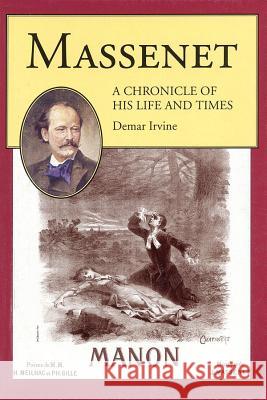 Massenet: A Chronicle of His Life and Times Demar Irvine 9781574670240 Amadeus Press - książka