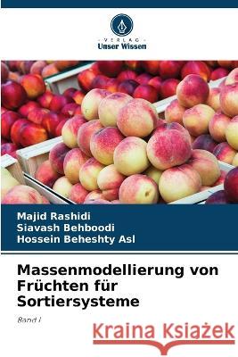 Massenmodellierung von Früchten für Sortiersysteme Majid Rashidi, Siavash Behboodi, Hossein Beheshty Asl 9786205066553 Verlag Unser Wissen - książka