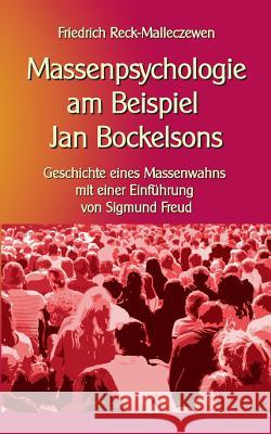 Massenpsychologie am Beispiel Jan Bockelsons: Geschichte eines Massenwahns mit einer Einführung von Sigmund Freud Friedrich Reck-Malleczewen, Klaus-Dieter Sedlacek 9783746029382 Books on Demand - książka