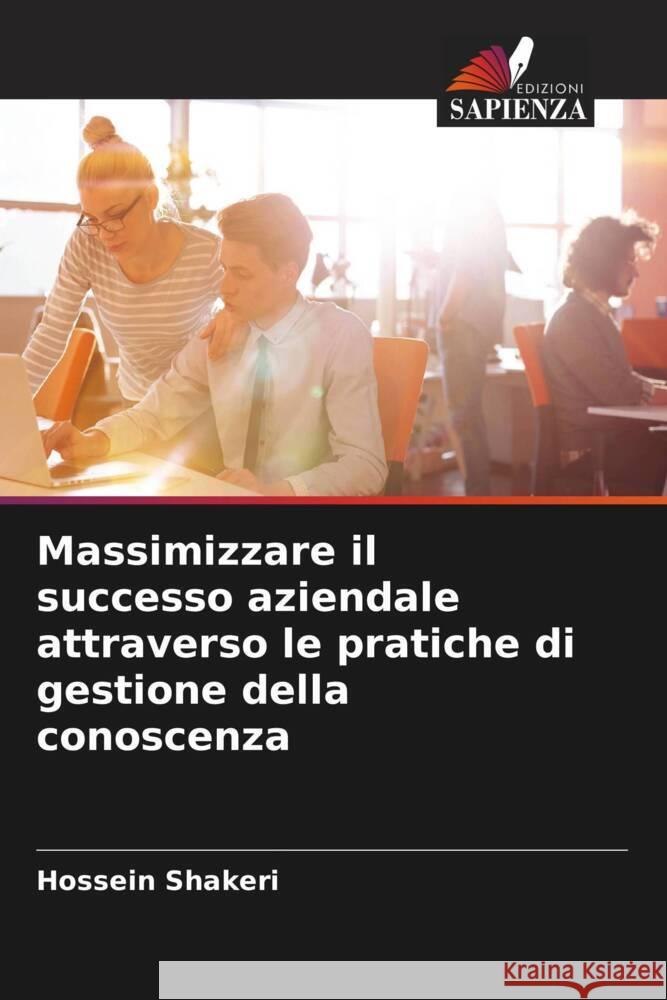 Massimizzare il successo aziendale attraverso le pratiche di gestione della conoscenza Shakeri, Hossein 9786203701845 Edizioni Sapienza - książka