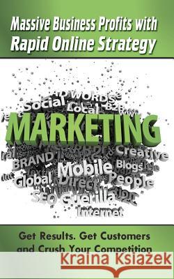 Massive Business Profits with Rapid Online Strategy: Get Results. Get Customers and Crush Your Competition Desmond Sim 9781468171440 Createspace - książka