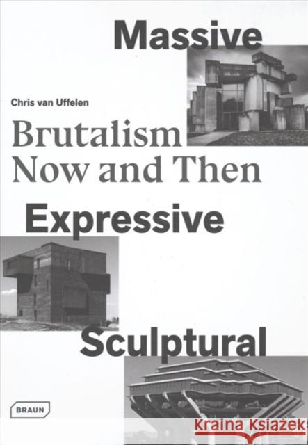 Massive, Expressive, Sculptural: Brutalism Now and Then Van Uffelen, Chris 9783037682241 Braun - książka