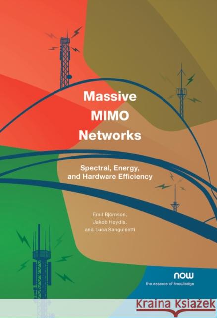 Massive MIMO Networks: Spectral, Energy, and Hardware Efficiency Björnson, Emil 9781680839852 Now Publishers - książka