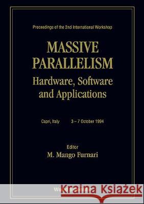 Massive Parallelism: Hardware,software And Applications - Proceedings Of The 2nd International Workshop M Furnari 9789810220372 World Scientific (RJ) - książka
