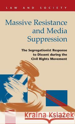 Massive Resistance and Media Suppression: The Segregationist Response to Dissent During the Civil Rights Movement David J. Wallace 9781593326142 LFB Scholarly Publishing - książka