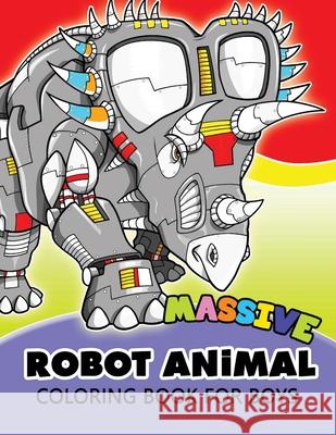 Massive Robot Animal Coloring Book For Boys: Cute Aminals in Robot Transform for Boys, Girls or Adults Robot Animal Coloring Book               Mindfulness Coloring Artist 9781974692262 Createspace Independent Publishing Platform - książka