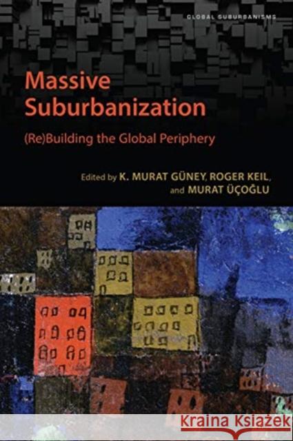 Massive Suburbanization: (Re)Building the Global Periphery Guney, K. Murat 9781487523770 University of Toronto Press - książka