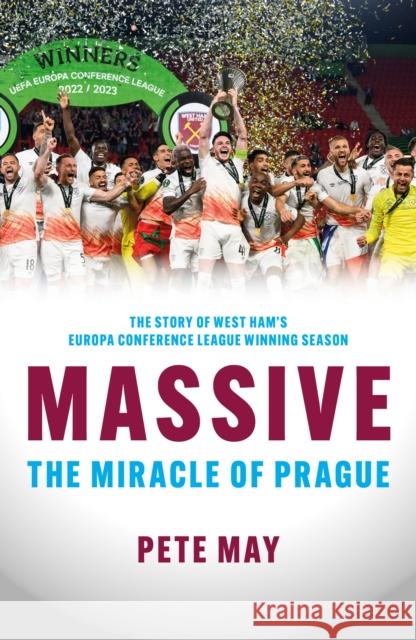 Massive: The Miracle of Prague  - The story of West Ham's Europa Conference League winning season Pete May 9781785908521 Biteback Publishing - książka