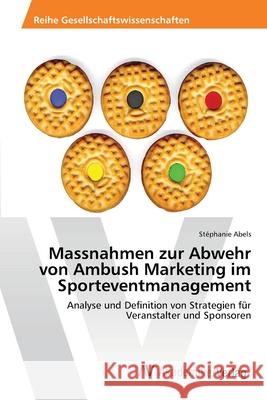 Massnahmen zur Abwehr von Ambush Marketing im Sporteventmanagement Abels, Stéphanie 9783639457933 AV Akademikerverlag - książka