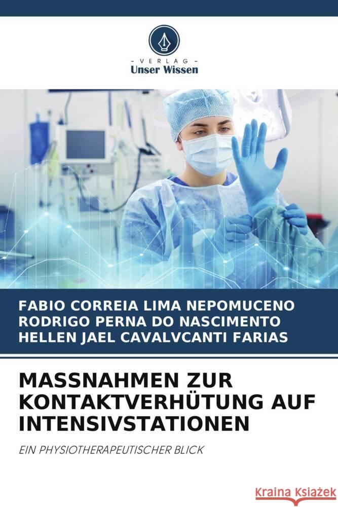 MASSNAHMEN ZUR KONTAKTVERHÜTUNG AUF INTENSIVSTATIONEN Nepomuceno, Fabio Correia Lima, Nascimento, Rodrigo Perna do, Farias, Hellen Jael Cavalvcanti 9786205080993 Verlag Unser Wissen - książka