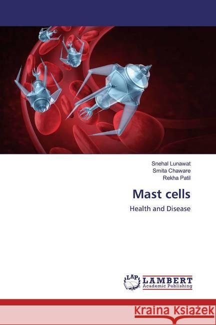 Mast cells : Health and Disease Lunawat, Snehal; Chaware, Smita; Patil, Rekha 9786202521338 LAP Lambert Academic Publishing - książka