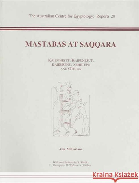 Mastabas at Saqqara: Kaiemheset, Kaipunesut, Kaiemsenu, Sehetepu and Others McFarlane, A. 9780856688119 David Brown Book Company - książka