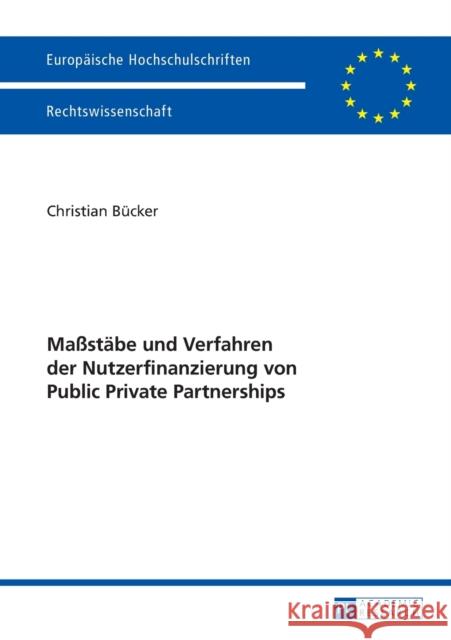 Maßstaebe Und Verfahren Der Nutzerfinanzierung Von Public Private Partnerships Bücker, Christian 9783631642009 Peter Lang Gmbh, Internationaler Verlag Der W - książka