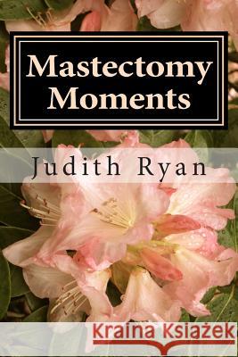 Mastectomy Moments: of Asymmetrical Me Ryan, Judith 9781497396944 Createspace - książka