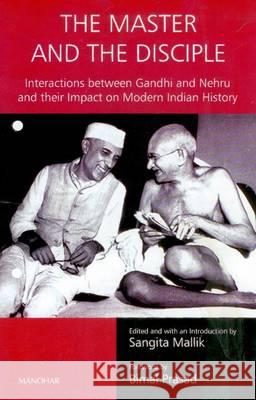 Master & the Disciple : Interactions Between Gandhi & Nehru & Their Impact on Modern Indian History Mallik, Sangita 9788173048968  - książka