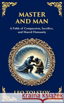 Master and Man: A Story of Greed, Redemption, and the Power of Compassion Leo Tolstoy Tim Zengerink 9781804215463 Library of Alexandria - książka