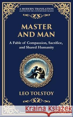 Master and Man: A Tale of Pride, Brotherhood, and the Redemption Found in Sacrifice Leo Tolstoy Tim Zengerink 9781804218785 Library of Alexandria - książka