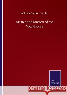 Master and Matron of the Workhouse William Golden Lumley 9783752505542 Salzwasser-Verlag Gmbh - książka