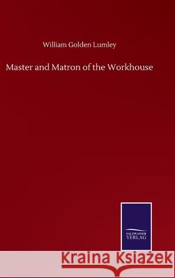 Master and Matron of the Workhouse William Golden Lumley 9783752505559 Salzwasser-Verlag Gmbh - książka