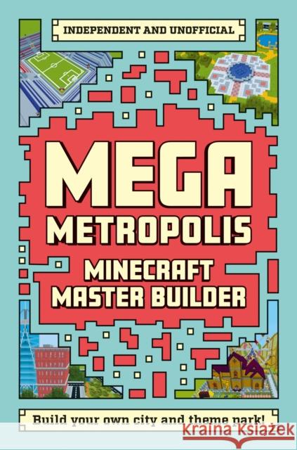 Master Builder - Minecraft Mega Metropolis (Independent & Unofficial): Build Your Own Minecraft City and Theme Park Anne Rooney 9781787393899 Welbeck Publishing Group - książka