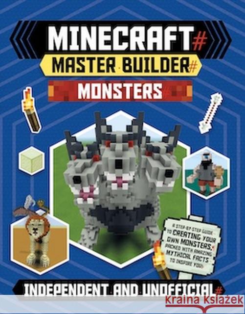 Master Builder - Minecraft Monsters (Independent & Unofficial): A Step-by-Step Guide to Creating Your Own Monsters, Packed with Amazing Mythical Facts to Inspire You! Sara Stanford 9781783124961 Welbeck Publishing Group - książka