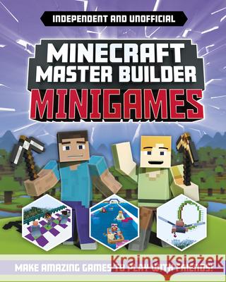 Master Builder: Minecraft Minigames (Independent & Unofficial): Amazing Games to Make in Minecraft Stanford, Sara 9781839351525 Mortimer Children's - książka