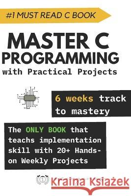 Master C Programming with Practical Projects: 6 weeks track to mastery Ue Kiao Fouotsop Fosso Patrick Yuzhen Qu 9798377544838 Independently Published - książka