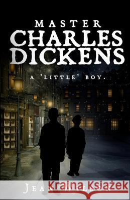 Master Charles Dickens: A Little Boy Jean Wilson 9781494430313 CreateSpace - książka