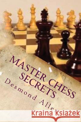 Master Chess Secrets Desmond Alle 9781544914046 Createspace Independent Publishing Platform - książka