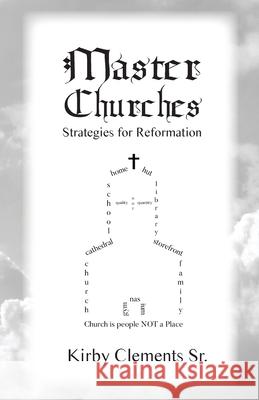 Master Churches: Strategies for Reformation Kirby, Sr. Clements 9780996870283 Clements Family Ministries - książka