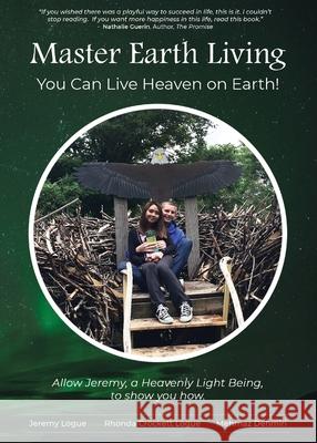 Master Earth Living: You Can Live Heaven on Earth Jeremy Logue Rhonda Crockett Logue Mehrnaz Dehmiri 9781733972901 Sprinkling Sunshine - książka