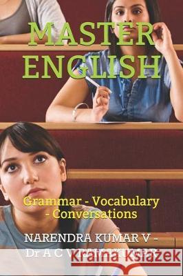 Master English: Grammar - Vocabulary - Conversations Narendra Kumar V, Dr A C V Ramakumar Akunuri 9781701008052 Independently Published - książka