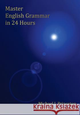 Master English Grammar in 24 Hours Michael J. Princeton Susan D. Armstrong 9781478170624 Createspace - książka