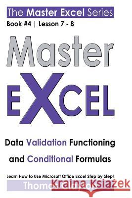 Master Excel: Data Validation Functioning and Conditional Formulas Clayton, Thomas 9781533001795 Createspace Independent Publishing Platform - książka