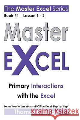 Master Excel: Primary Interactions with the Excel Clayton, Thomas 9781533001603 Createspace Independent Publishing Platform - książka